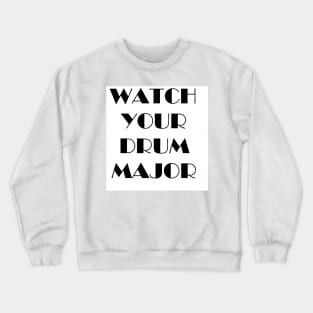 Watch Your Drum Major Crewneck Sweatshirt